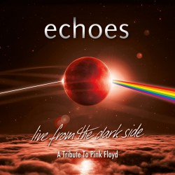 Echoes - Live From The Dark Side (A Tribute To Pink Floyd) 2-CD